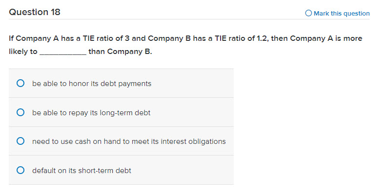  Question 18 Mark this question If Company A has a TIE