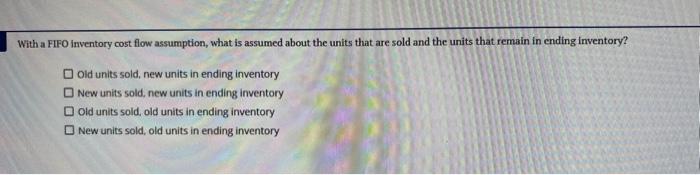  With a FIFO inventory cost flow assumption, what is assumed about