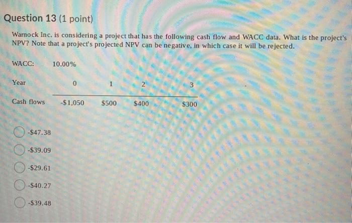  Question 13 (1 point) Warnock Inc. is considering a project that