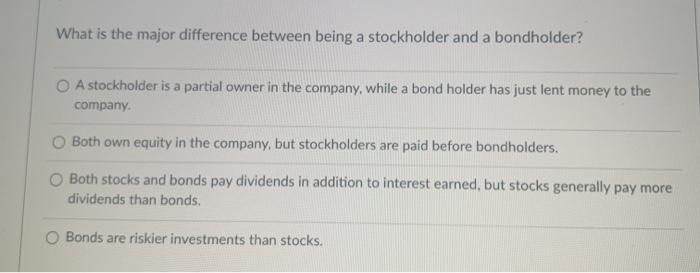  What is the major difference between being a stockholder and a