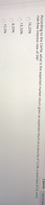 q46 Save Answer 2 points According to the CAPM, what is the