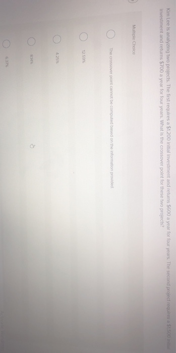  Kim Lee is analyzing two projects. The first requires a $1,200