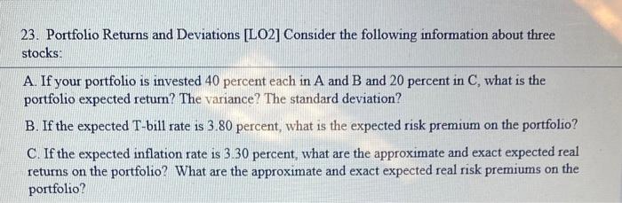  23. Portfolio Returns and Deviations [LO2] Consider the following information about