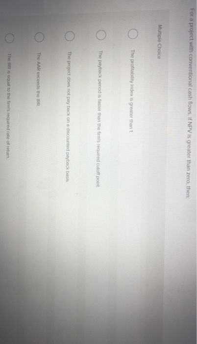  For a project with conventional cash flows, If NPV is greater