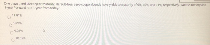  One-, two-, and three-year maturity, default-free, zero-coupon bonds have yields to