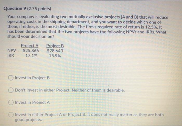  Question 9 (2.75 points) Your company is evaluating two mutually exclusive