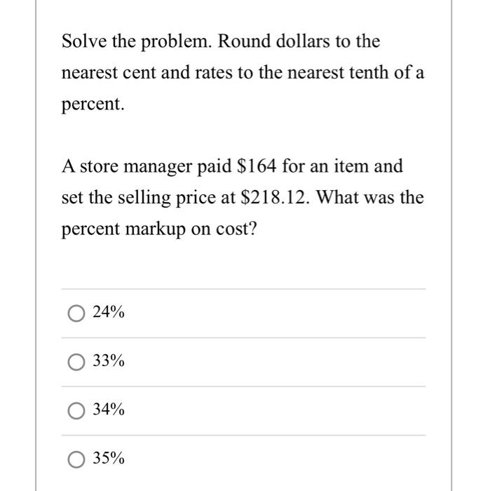  please help Solve the problem. Round dollars to the nearest cent
