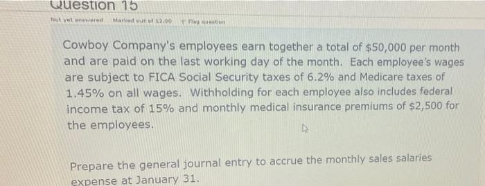 following: The employer payroll taxes for Cowboy Company include FICA taxes, federal