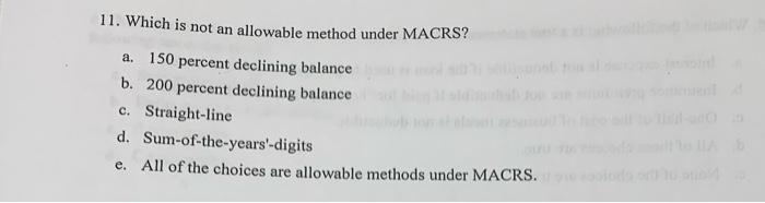  11. Which is not an allowable method under MACRS? a. 150