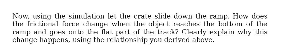  Now, using the simulation let the crate slide down the ramp.