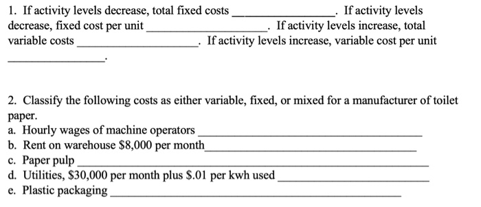  1. If activity levels decrease, total fixed costs _. If activity