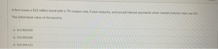 bond with a 7% coupon rate, 4 year maturity and annual interest