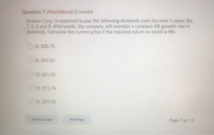  Question 7 (Mandatory) (2 points) Jackson Corp. is expected to pay
