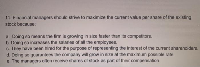  11. Financial managers should strive to maximize the current value per