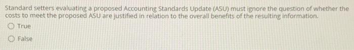  Standard setters evaluating a proposed Accounting Standards Update (ASU) must ignore