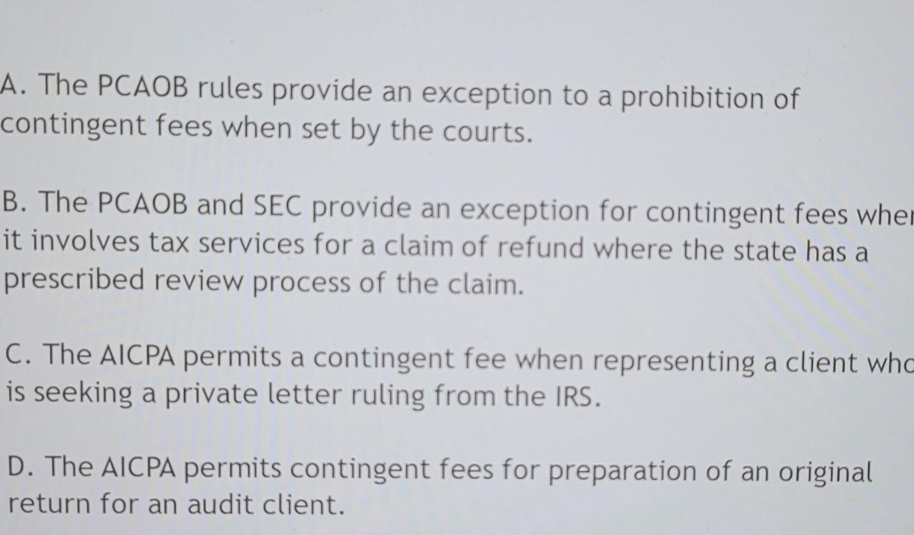 Select the Correct statement regarding Contingent fees A. The PCAOB rules provide