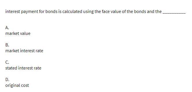 interest payment for bonds is calculated using the face value of