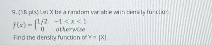 9. (18 pts) Let X be a random variable with density function
