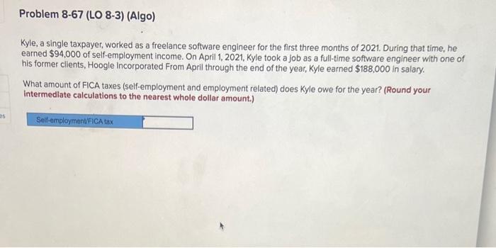  Problem 8-67 (LO 8-3) (Algo) Kyle, a single taxpayer, worked as