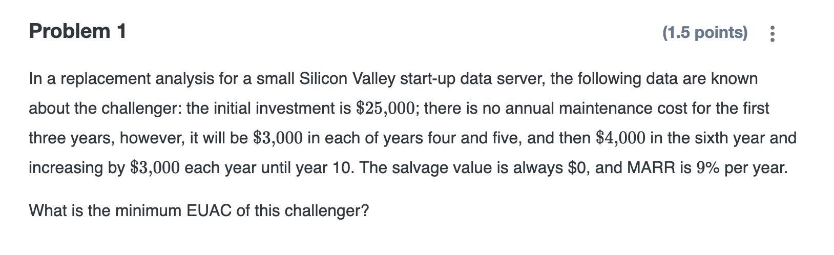 Problem 1 (1.5 points) : In a replacement analysis for a