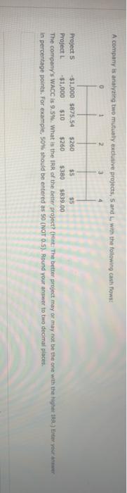  A company is analyzing two mutually exclusive projects, Sand, with the