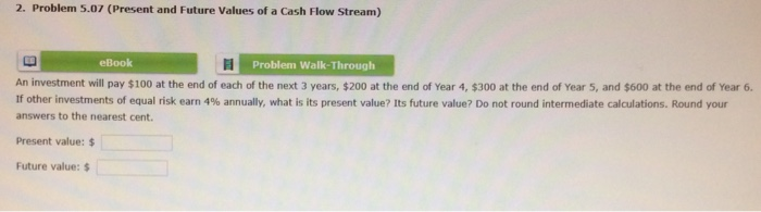  2. Problem 5.07 (Present and Future Values of a Cash Flow