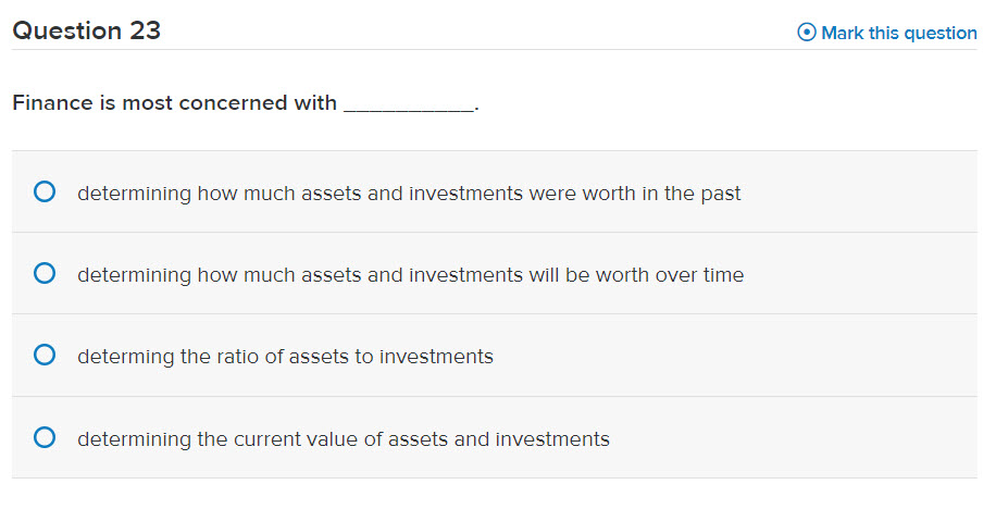 Question 23 Mark this question Finance is most concerned with determining