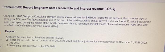  Problem 5-8B Record long-term notes receivable and interest revenue (L05-7) On