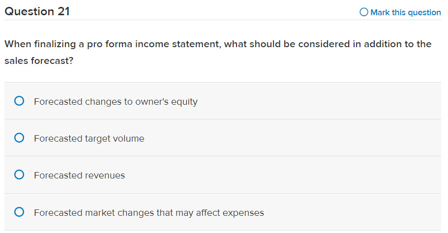 Question 21 Mark this question When finalizing a pro forma income