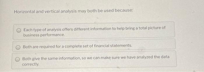  Horizontal and vertical analysis may both be used because: Each type