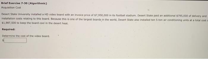  Brief Exercise 7-30 (Algorithmic) Acquisition Cost Desert State University installed a