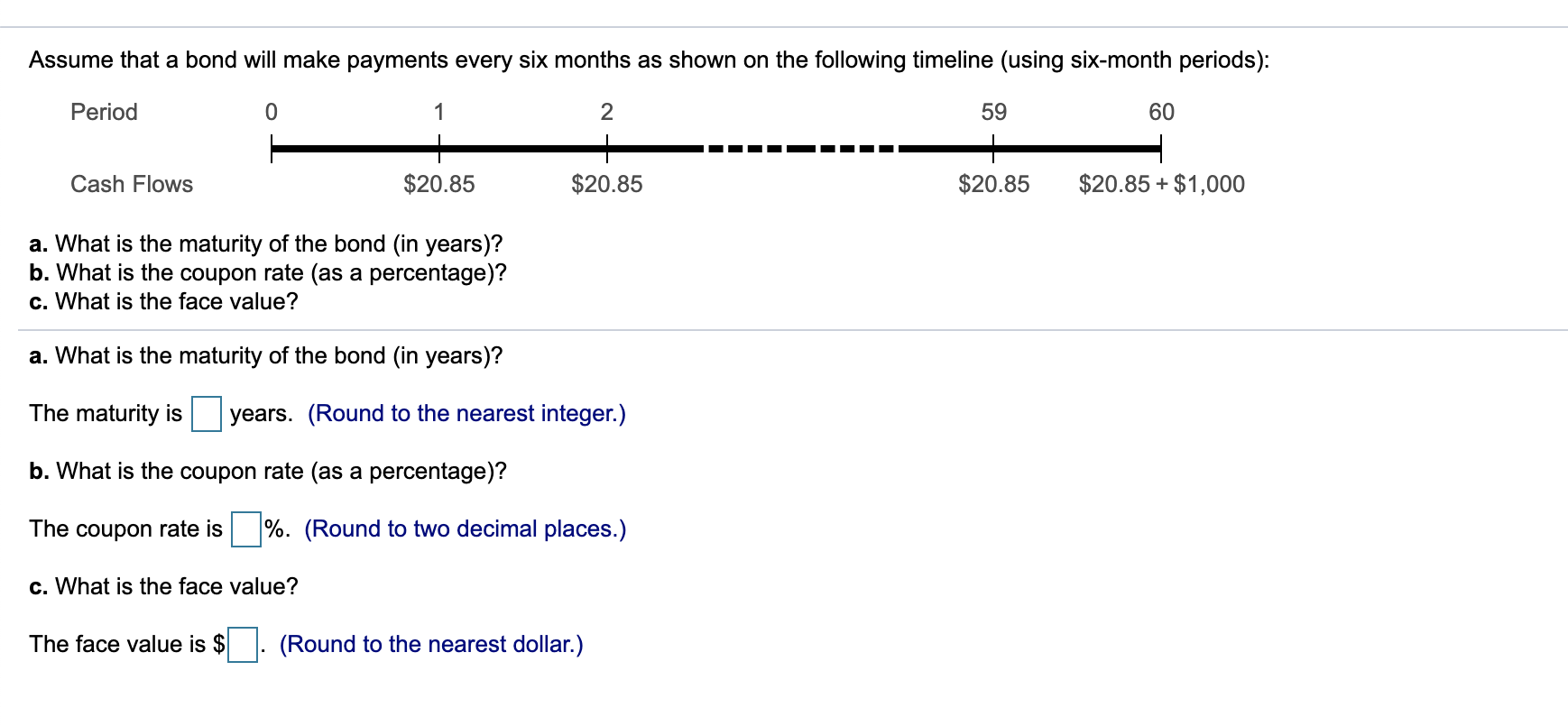  Assume that a bond will make payments every six months as