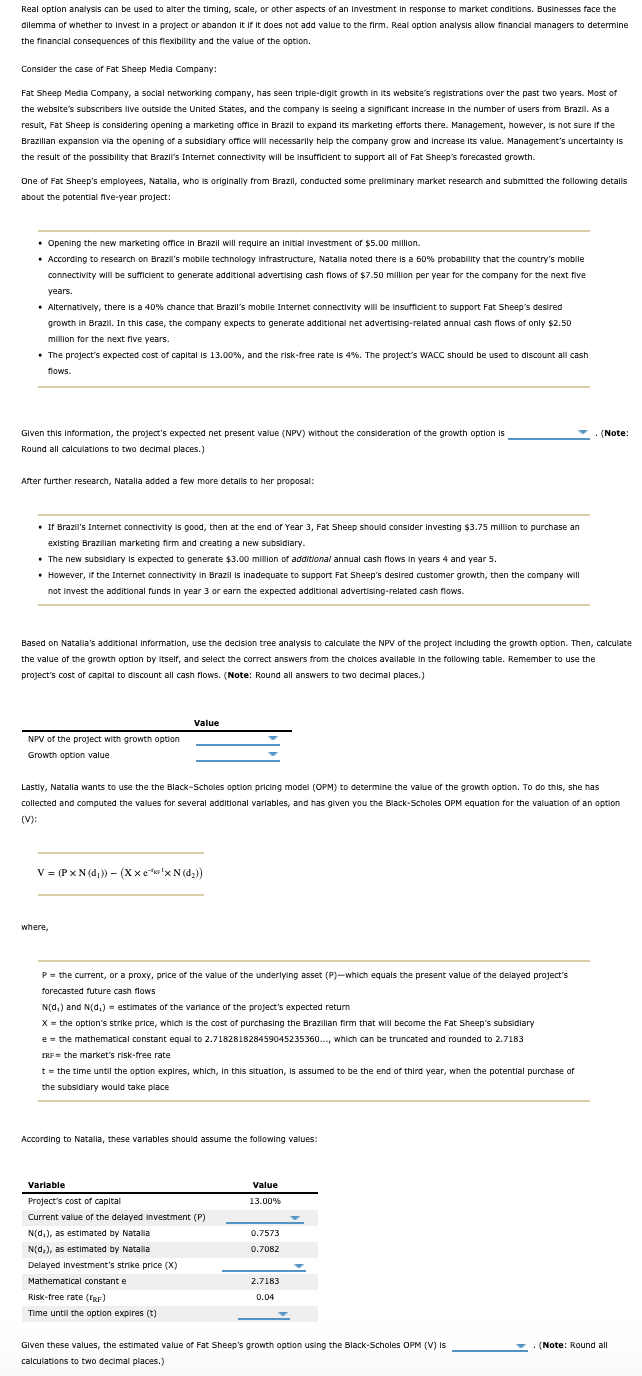  Real option analysis can be used to alter the timing, scale,