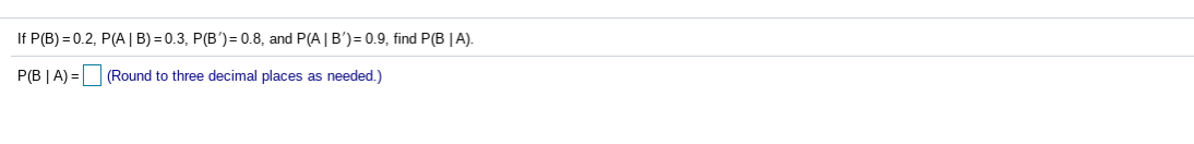  If P(B) = 0.2, P(AB) = 0.3, P(B')= 0.8, and P(AB')=