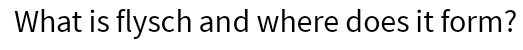What is flysch and where does it form?