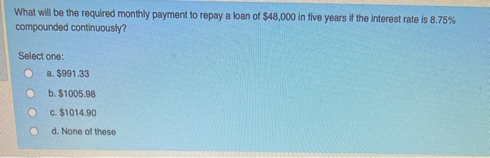  What will be the required monthly payment to repay a loan