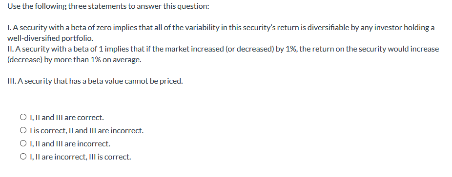  Use the following three statements to answer this question: 1. A