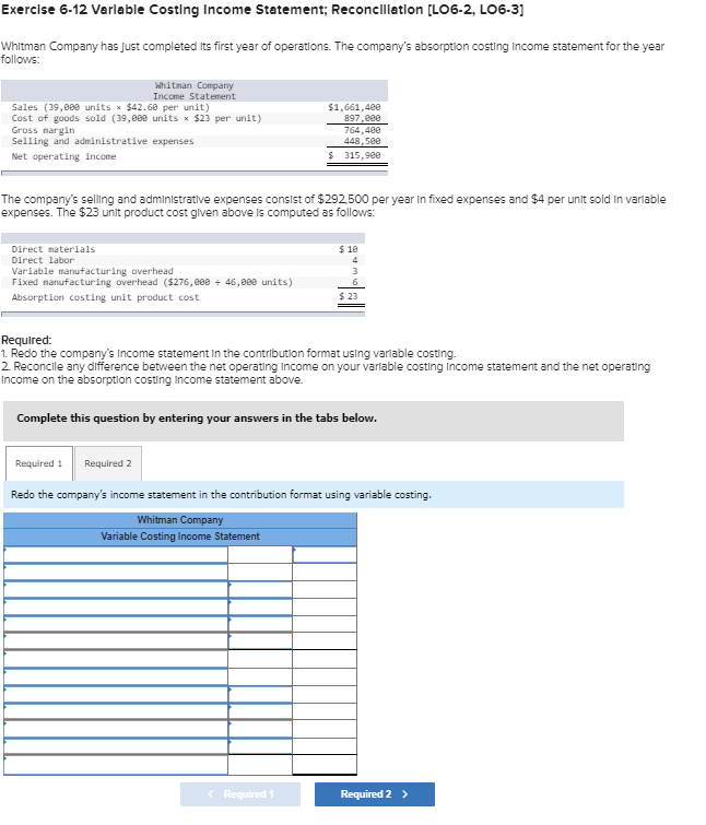 Exercise 6-12 Variable Costing Income Statement; Reconciliation (LO6-2, LO6-3] Whitman Company