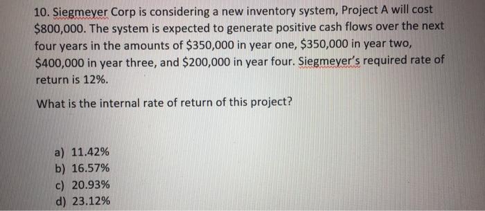  10. Siegmeyer Corp is considering a new inventory system, Project A