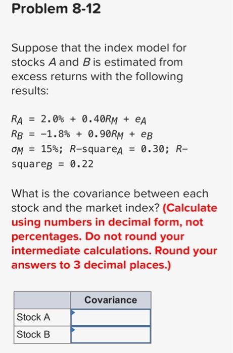  Problem 8-12 Suppose that the index model for stocks A and