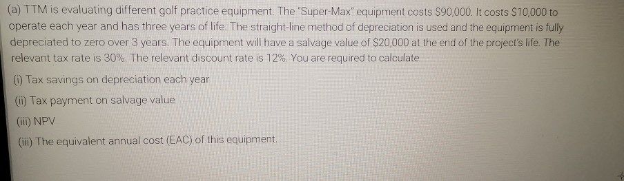  (a) TTM is evaluating different golf practice equipment. The "Super-Max" equipment