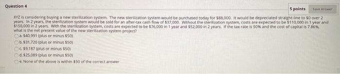  Question 4 5 points Save Aswer XYZ is considering buying a