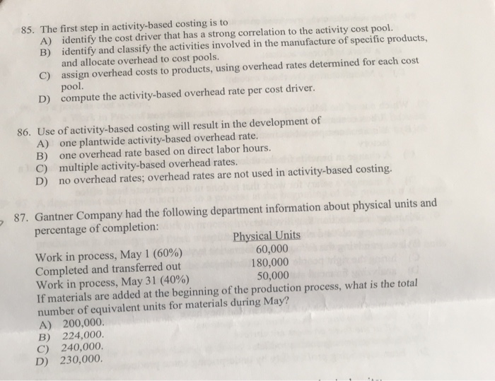  85. The first step in activity-based costing is to A) identify