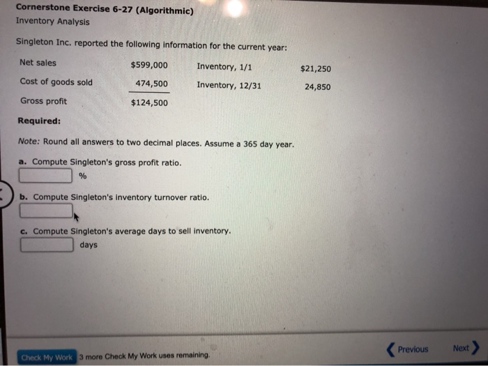  Cornerstone Exercise 6-27 (Algorithmic) Inventory Analysis Singleton Inc. reported the following