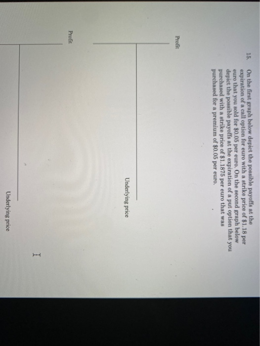  15. On the first graph below depict the possible payoffs at