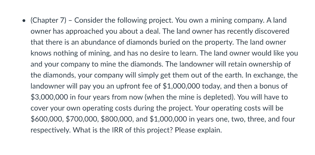  (Chapter 7) - Consider the following project. You own a mining