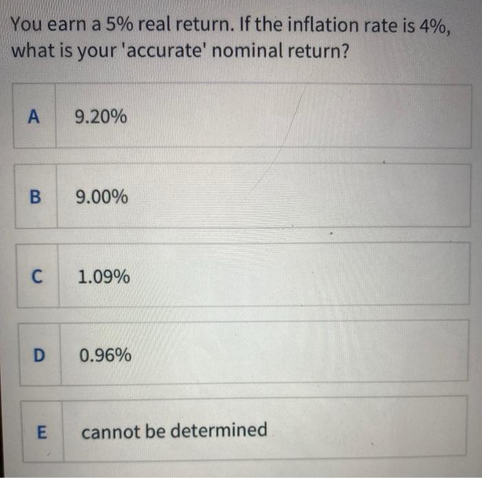  You earn a 5% real return. If the inflation rate is