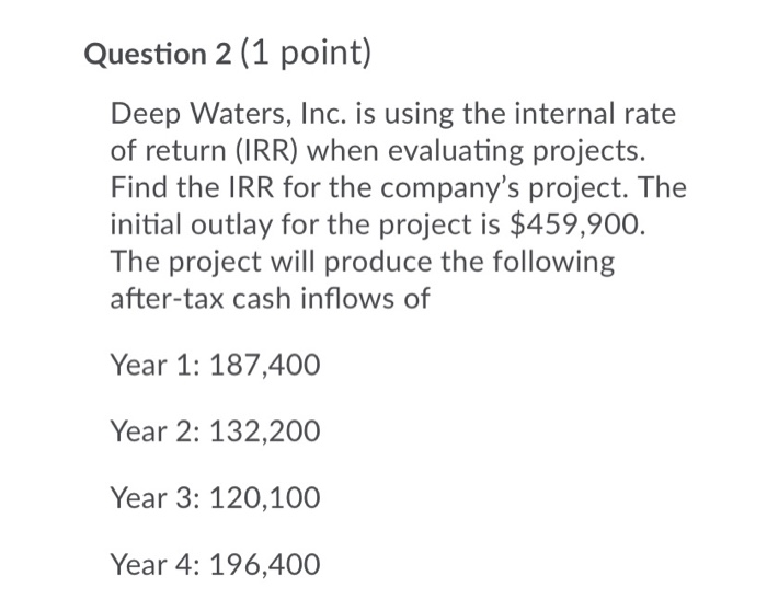  Question 2 (1 point) Deep Waters, Inc. is using the internal
