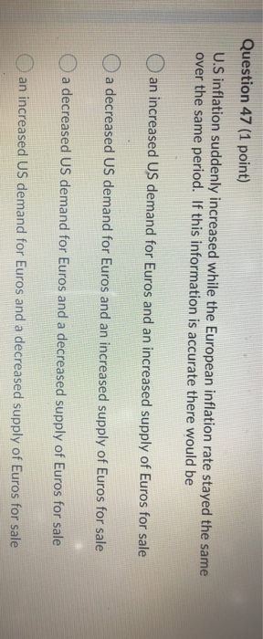 Question 47 (1 point) U.S inflation suddenly increased while the European