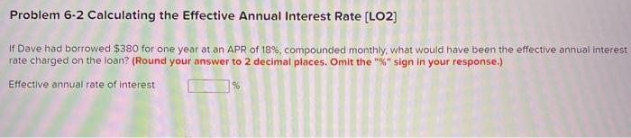  Problem 6-2 Calculating the Effective Annual Interest Rate (LO2) If Dave
